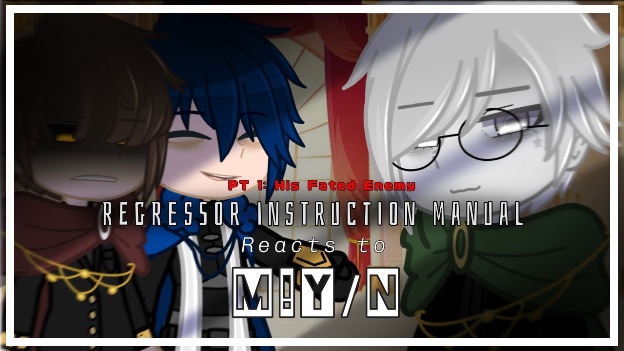 REGRESSOR INSTRUCTION MANUAL reacts to M!Y/N || 1/2 || Speed 2x || By: ʏᴏᴜʀʟᴏᴄᴀʟsᴛʀᴀɴɢᴇʀ