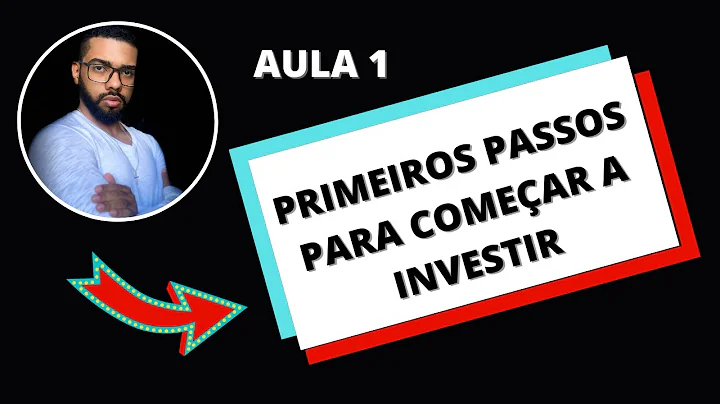 AULA 1 - PRIMEIROS PASSOS PARA COMEAR A INVESTIR