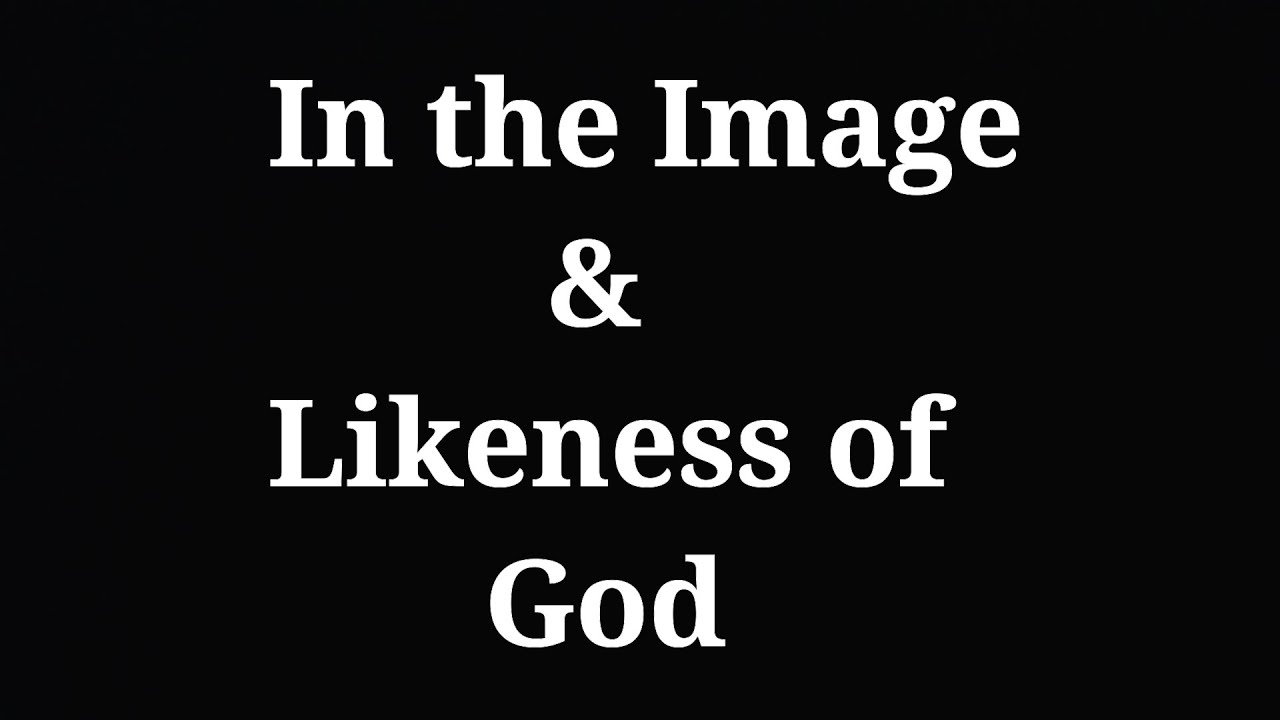 In the Image and Likeness of God