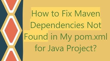 How to Fix Maven Dependencies Not Found in My pom.xml for Java Project?