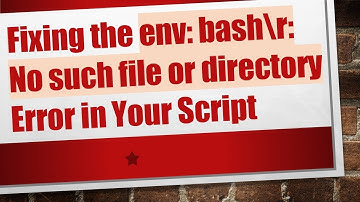 Fixing the env: bash\r: No such file or directory Error in Your Script