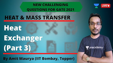 L15 | Heat Exchanger (Part 3) | GATE & ESE 2021 Mechanical | Amit Maurya, IIT Bombay Topper