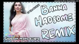 Banna Handsome Surender Romio , Komal New Dj Remix Song || Hard Bass Ft.Shubham mixing point behror|