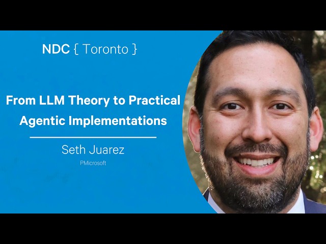 From LLM Theory to Practical Agentic Implementations - Seth Juarez