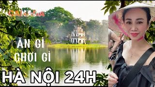 ĂN GÌ CHƠI GÌ Ở HÀ NỘI TRONG 24H