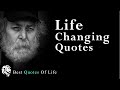 Life Changing Quotes | best  life quotes |  inspirational quotes motivational sayings