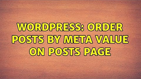 Wordpress: order posts by meta value on posts page