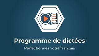 Comment écrire sans faute en français ? Découvrez le « Programme de dictées » !
