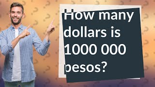 How many dollars is 1000 000 pesos?