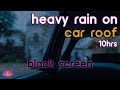 Black screen rain on car roof  rain ambience no thunder  rain sounds for sleeping