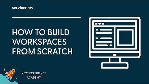 How to Build Workspaces from Scratch | Next Experience Academy #14