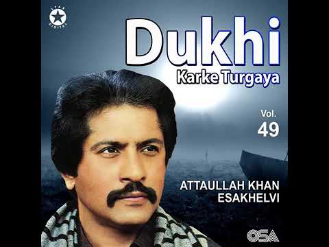 Dukhi kar k tur geya attaullah khan esakhailvi