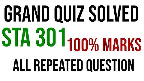 STA 301 GRAND QUIZ Solved|||all repeated Question|||Full marks|||virtual university.
