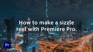 How to Create a Sizzle Reel | Adobe Premiere Pro