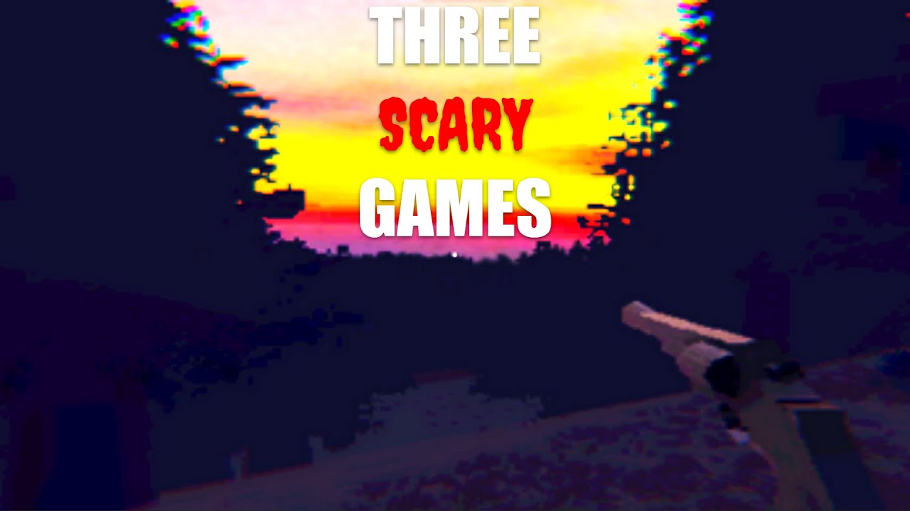 Three Scary Games