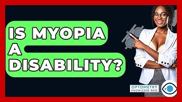 Is Myopia A Disability? - Optometry Knowledge Base