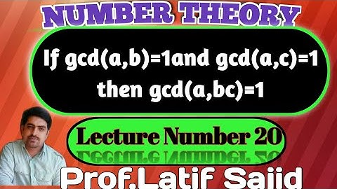 ||Lecture#20||If gcd(a,b)=1 and gcd(a,c)=1 then gcd(a,bc)=1||Number Theory||Prof.Latif Sajid