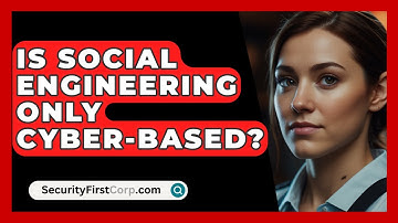 Is Social Engineering Only Cyber-based? - SecurityFirstCorp.com