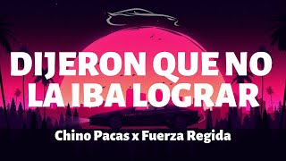 Chino Pacas x Fuerza Regida - Dijeron que no la Iba Lograr - Letra/Lyrics