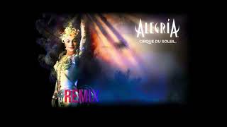 Cirque Du Soleil - Alegria (Remix)