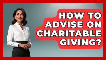 How To Advise On Charitable Giving? - Wealth Advisor Success Hub