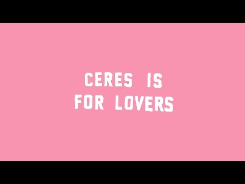 CERES IS FOR LOVERS