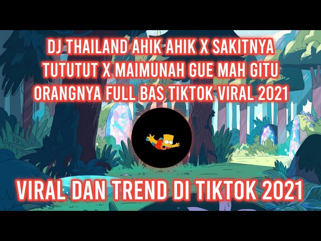 DJ THAILAND AHIK AHIK X SAKITNYA TUTUTU X MAIMUNAH GUE MAH GITU ORANGNYA FULL BAS TIKTOK VIRAL 2021 class=