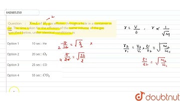 X mL of H_(2) gas effuses through a hole in a container in 5 s. The time taken for the effusion ...