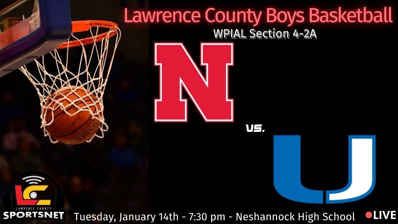 Neshannock Lancers vs. Union Scotties - Boys Basketball - WPIAL Sec. 4 ...