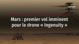 Mars : premier vol imminent pour le drone « Ingenuity »