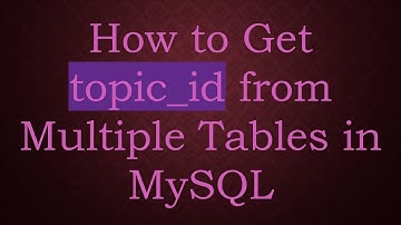 How to Get topic_id from Multiple Tables in MySQL