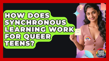 How Does Synchronous Learning Work For Queer Teens? - Queer Teens United
