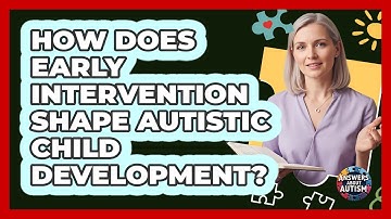 How Does Early Intervention Shape Autistic Child Development? - Answers About Autism