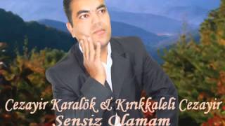 Kırıkkaleli Cezayir Karalok   Sensiz Olamam