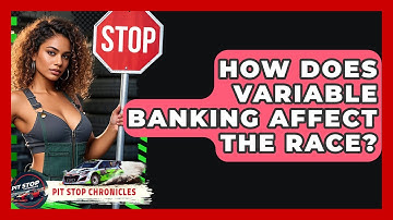 How Does Variable Banking Affect The Race? - Pit Stop Chronicles