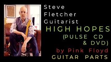 HIGH HOPES (PULSE CD/DVD) By Pink Floyd. Guitar Tuition by Steve Fletcher - Guitarist