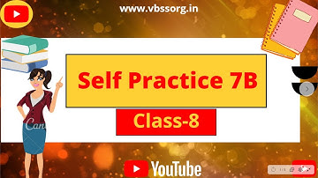 Self Practice 7B || Math || Class-8 || By- Deepak Sir || VBSS