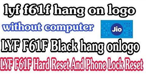 lyf f61f hang on logo , lyf f61f hard reset ,Jio Phone F61F Hang On Logo Problem And Hard Reset
