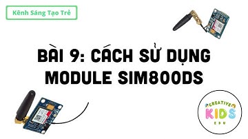 Bài 9: Hướng dẫn sử dụng module SIM800DS với ESP32 || Creative Kids Edu