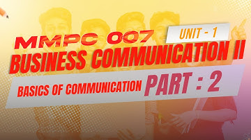 IGNOU MBA JOURNEY-MMPC:007: BUSINESS COMMUNICATION ll | UNIT 1: BASICS OF COMMUNICATION | PART 2