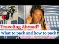 TRAVELING ABROAD? WHAT TO PACK, HOW TO PACK TO AVOID IMMIGRATION ISSUES AND EXCESS LUGGAGE CHARGES.