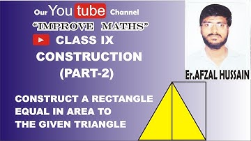 CONSTRUCT A RECTANGLE EQUAL IN AREA TO A GIVEN TRIANGLE.(CONSTRUCTION -CLASS IX)