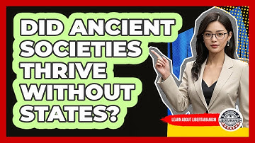 Did Ancient Societies Thrive Without States? - Learn About Libertarianism