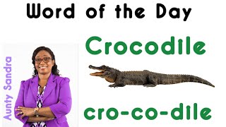 Word of the Day | Crocodile | Word in Syllables | Learning to Read and Spell Fluently | Phonics