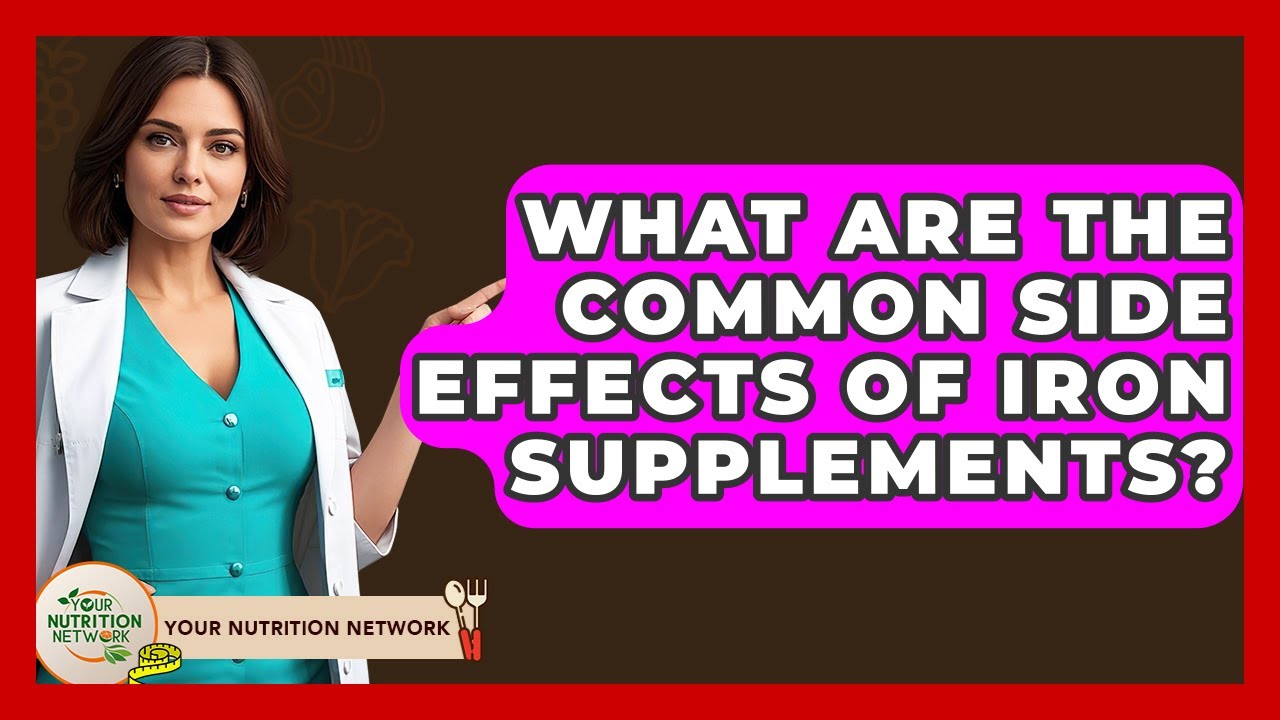 What Are The Common Side Effects Of Iron Supplements? - Your Nutrition Network