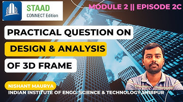 STAAD PRO || MODULE 2 || EPISODE 2C || EXAMPLE ON DESIGN AND ANL OF 3D FRAME