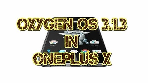Oneplus X: Oxygen OS 3.1.3 official Marshmallow Update (Bugs Fixed)