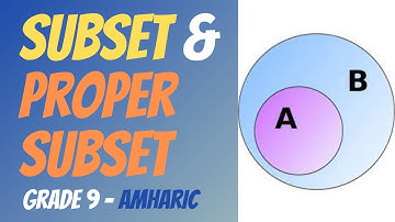 Subset & Proper Subset | Simply Explained with Q & A | SETS & ELEMENTS | Grade 9 | Amharic