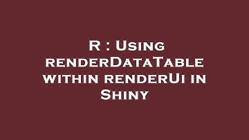 R : Using renderDataTable within renderUi in Shiny