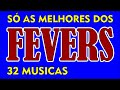 O MELHOR DOS FEVERS!!! 32 Músicas Inesquecíveis! Fevers Forever!!!